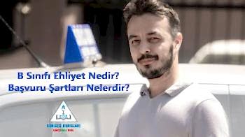 B Sınıfı Ehliyet Nedir? Başvuru Şartları Nelerdir?