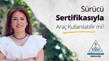 Sürücü Sertifikasıyla Araç Kullanılabilir mi?